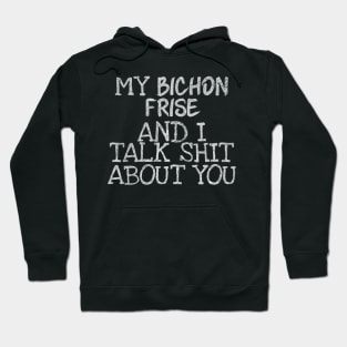 My Bichon Frise and I gossip Hoodie